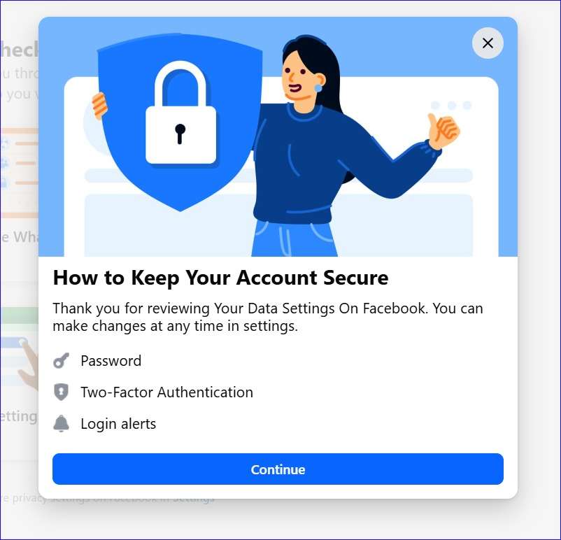 How to Keep Your Account Secure Thank you for reviewing Your Data Settings On Facebook. You can make changes at any time in settings.
